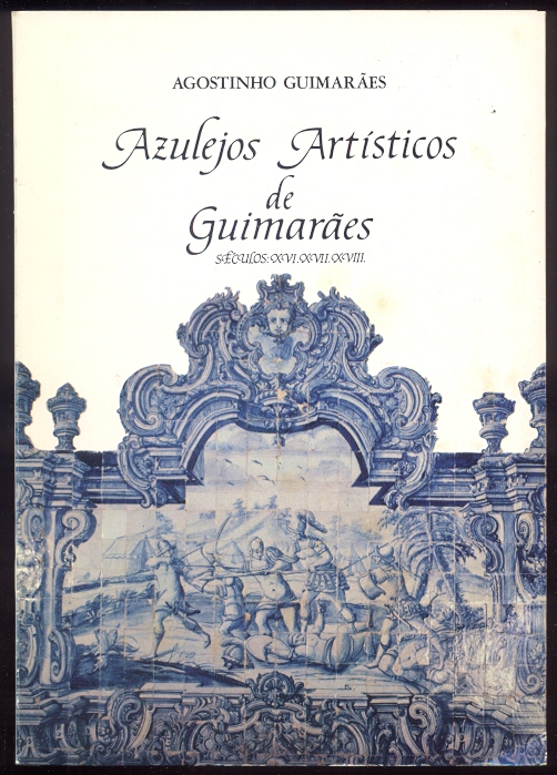 AZULEJOS ARTÍSTICOS DE GUIMARÃES Séculos: XVI.XVII.XVIII.